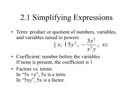 2.1 Simplifying Expressions • Term: product or quotient of numbers, variables, and variables raised to powers2 3z x, 15y ,  2 , xz x.