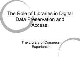 The Role of Libraries in Digital Data Preservation and Access:  The Library of Congress Experience.