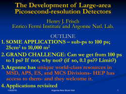 The Development of Large-area Picosecond-resolution Detectors Henry J. Frisch Enrico Fermi Institute and Argonne Natl.