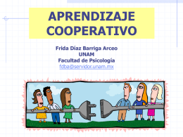 APRENDIZAJE COOPERATIVO Frida Díaz Barriga Arceo UNAM Facultad de Psicología fdba@servidor.unam.mx Mitos alrededor del aprendizaje cooperativo • El aprendizaje cooperativo consiste en la introducción de dinámicas grupales.