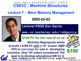 inst.eecs.berkeley.edu/~cs61c  CS61C : Machine Structures Lecture 7 – More Memory Management 2005-02-02 Lecturer PSOE Dan Garcia www.cs.berkeley.edu/~ddgarcia $100 PC for the rest of us  Nicholas Negroponte.