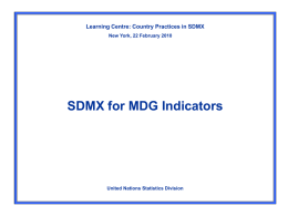Learning Centre: Country Practices in SDMX New York, 22 February 2010  SDMX for MDG Indicators  United Nations Statistics Division.