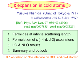 e expansion in cold atoms Yusuke Nishida (Univ. of Tokyo & INT) in collaboration with D.
