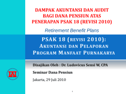 DAMPAK AKUNTANSI DAN AUDIT BAGI DANA PENSIUN ATAS PENERAPAN PSAK 18 (REVISI 2010) Retirement Benefit Plans  PSAK 18 ( REVISI 2010): A KUNTANSI DAN P.