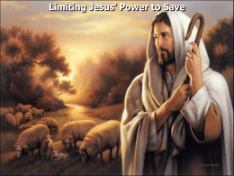 Limiting Jesus’ Power to Save Matthew 11:28 "Come to Me, all you who labor and are heavy laden, and I will.