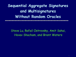 Sequential Aggregate Signatures and Multisignatures Without Random Oracles Steve Lu, Rafail Ostrovsky, Amit Sahai, Hovav Shacham, and Brent Waters.