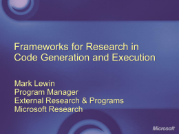 Frameworks for Research in Code Generation and Execution Mark Lewin Program Manager External Research & Programs Microsoft Research.