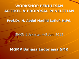 WORKSHOP PENULISAN ARTIKEL & PROPOSAL PENELITIAN Prof.Dr. H. Abdul Madjid Latief, M.Pd.  SMKN 1 Jakarta, 4-5 Juni 2013  MGMP Bahasa Indonesia SMK.