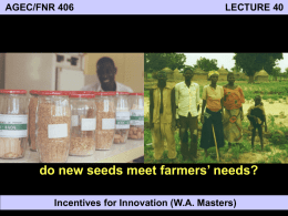 AGEC/FNR 406  LECTURE 40  do new seeds meet farmers’ needs? Incentives for Innovation (W.A.