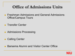 Office of Admissions Units   Freshman Admissions and General Admissions Office/Campus Tours    Transfer Center    Admissions Processing    Calling Center    Barsema Alumni and Visitor Center Office  NIU.