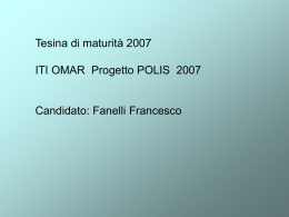 Tesina di maturità 2007 ITI OMAR Progetto POLIS 2007  Candidato: Fanelli Francesco.