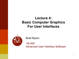 Lecture 4: Basic Computer Graphics For User Interfaces Brad Myers  05-830 Advanced User Interface Software.