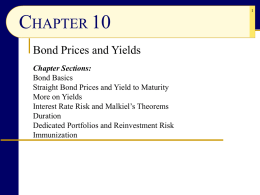 CHAPTER 10 Bond Prices and Yields Chapter Sections: Bond Basics Straight Bond Prices and Yield to Maturity More on Yields Interest Rate Risk and Malkiel&rsquo;s Theorems Duration Dedicated.
