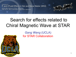 Search for effects related to Chiral Magnetic Wave at STAR Gang Wang (UCLA) for STAR Collaboration.