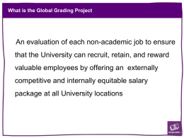 What is the Global Grading Project  An evaluation of each non-academic job to ensure that the University can recruit, retain, and reward valuable.