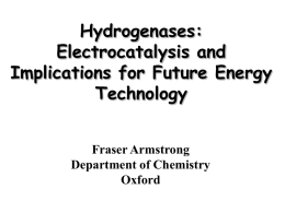 Hydrogenases: Electrocatalysis and Implications for Future Energy Technology Fraser Armstrong Department of Chemistry Oxford H2(g) + O2(g)  H2O (liq)  DH = -286 kJ/mol  specific enthalpy -143 kJ/gram.