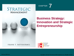 CHAPTER  Business Strategy: Innovation and Strategic Entrepreneurship  McGraw-Hill/Irwin  Copyright © 2013 by The McGraw-Hill Companies, Inc.