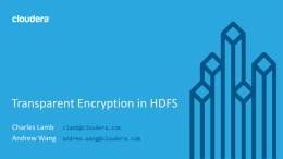Transparent Encryption in HDFS Charles Lamb Andrew Wang  clamb@cloudera.com andrew.wang@cloudera.com © Cloudera, Inc. All rights reserved.