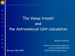 The Venus transit and the Astronomical Unit calculation William THUILLOT Institut de mécanique céleste et de calcul des éphémérides  Brandys, May 2004 IMCCE/PARIS Observatory.