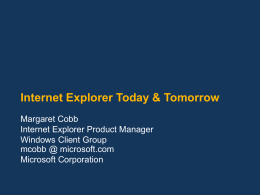 Internet Explorer Today & Tomorrow Margaret Cobb Internet Explorer Product Manager Windows Client Group mcobb @ microsoft.com Microsoft Corporation.