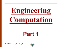 Engineering Computation Part 1 E. T. S. I. Caminos, Canales y Puertos Introduction • Numerical methods are techniques which allow us to formulate mathematical problems.