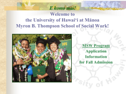 E komo mai! Welcome to the University of Hawai‘i at Mānoa Myron B.