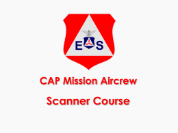 CAP Mission Aircrew  Scanner Course Introduction Administrative Items CAPR 60-series Review Mission Scanner Requirements  Trainee &bull; &bull; &bull; &bull;   Qualified General Emergency Services (GES) At least 18 years of.