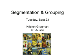 Segmentation & Grouping Tuesday, Sept 23 Kristen Grauman UT-Austin Last time • Texture is a useful property that is often indicative of materials, appearance cues •