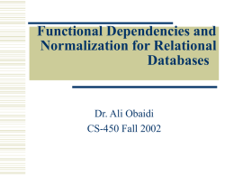 Functional Dependencies and Normalization for Relational Databases  Dr. Ali Obaidi CS-450 Fall 2002 Informal Design Guidelines for Relational Databases  Relational database design: The grouping of attributes.