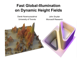 Fast Global-Illumination on Dynamic Height Fields Derek Nowrouzezahrai University of Toronto  John Snyder Microsoft Research.