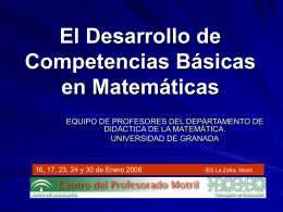 El Desarrollo de Competencias Básicas en Matemáticas EQUIPO DE PROFESORES DEL DEPARTAMENTO DE DIDÁCTICA DE LA MATEMÁTICA. UNIVERSIDAD DE GRANADA  16, 17, 23, 24 y 30
