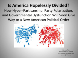 Is America Hopelessly Divided? How Hyper-Partisanship, Party Polarization, and Governmental Dysfunction Will Soon Give Way to a New American Political Order  Artemus Ward Dept.