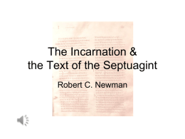 The Incarnation & the Text of the Septuagint Robert C. Newman A Puzzle • Have you ever noticed the peculiar quotation in Hebrews 10:5-7? •