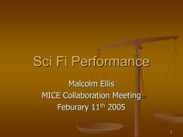 Sci Fi Performance Malcolm Ellis MICE Collaboration Meeting Feburary 11th 2005 Outline     Reconstruction status Data production since last collaboration meeting Miscellaneous studies:       Emittance calculation and correction Tracker performance       Momentum.