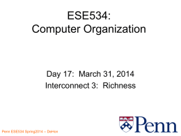 ESE534: Computer Organization  Day 17: March 31, 2014 Interconnect 3: Richness Penn ESE534 Spring2014 -- DeHon.