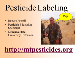 Pesticide Labeling Page  • Reeves Petroff • Pesticide Education Specialist • Montana State University Extension  http://mtpesticides.org Protection of people and the environment from pesticides is based on three.