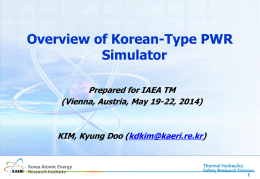 Overview of Korean-Type PWR Simulator Prepared for IAEA TM (Vienna, Austria, May 19-22, 2014)  KIM, Kyung Doo (kdkim@kaeri.re.kr)