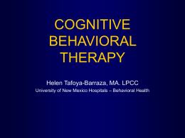 COGNITIVE BEHAVIORAL THERAPY Helen Tafoya-Barraza, MA. LPCC University of New Mexico Hospitals – Behavioral Health.