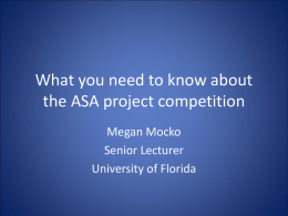What you need to know about the ASA project competition Megan Mocko Senior Lecturer University of Florida.