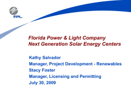 Florida Power & Light Company Next Generation Solar Energy Centers Kathy Salvador Manager, Project Development - Renewables Stacy Foster Manager, Licensing and Permitting July 30, 2009