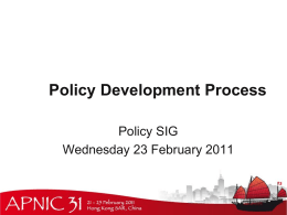 Policy Development Process Policy SIG Wednesday 23 February 2011 Policy SIG Charter • Charter • Develop policies and procedures which relate to the management and.