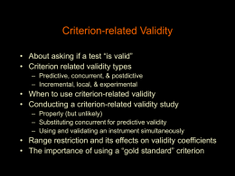 Criterion-related Validity • About asking if a test “is valid” • Criterion related validity types – Predictive, concurrent, & postdictive – Incremental, local, &