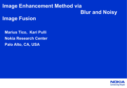 Image Enhancement Method via Blur and Noisy Image Fusion Marius Tico, Kari Pulli Nokia Research Center Palo Alto, CA, USA.