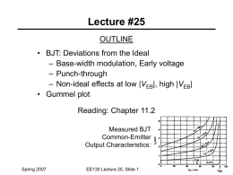 Lecture #25 OUTLINE  • BJT: Deviations from the Ideal – Base-width modulation, Early voltage – Punch-through – Non-ideal effects at low |VEB|, high |VEB| • Gummel.