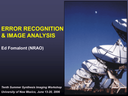 ERROR RECOGNITION & IMAGE ANALYSIS Ed Fomalont (NRAO)  Tenth Summer Synthesis Imaging Workshop University of New Mexico, June 13-20, 2006