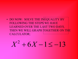 • DO NOW: SOLVE THE INEQUALITY BY FOLLOWING THE STEPS WE HAVE LEARNED OVER THE LAST TWO DAYS. THEN WE WILL GRAPH TOGETHER.