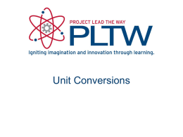 Unit Conversions Unit Conversion • Necessary in science and engineering to work across different systems of measurement or to express quantities in different units.