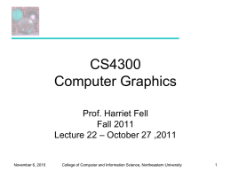 CS4300 Computer Graphics Prof. Harriet Fell Fall 2011 Lecture 22 – October 27 ,2011  November 6, 2015  College of Computer and Information Science, Northeastern University.