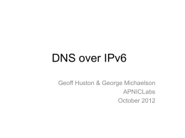 DNS over IPv6 Geoff Huston & George Michaelson APNICLabs October 2012 What are the questions? 1.