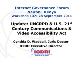 Internet Governance Forum Nairobi, Kenya  Workshop 137: 28 September 2011  Update: UNCRPD & U.S.